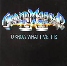 7¨| Grandmaster Flash ‎– U Know What Time It Is